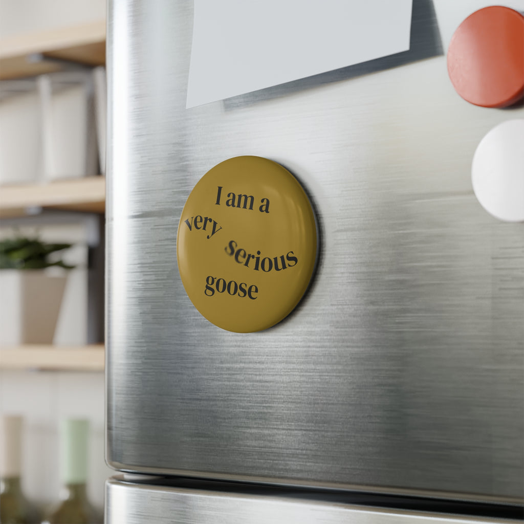 Funny Button Magnet - I am a very serious goose
