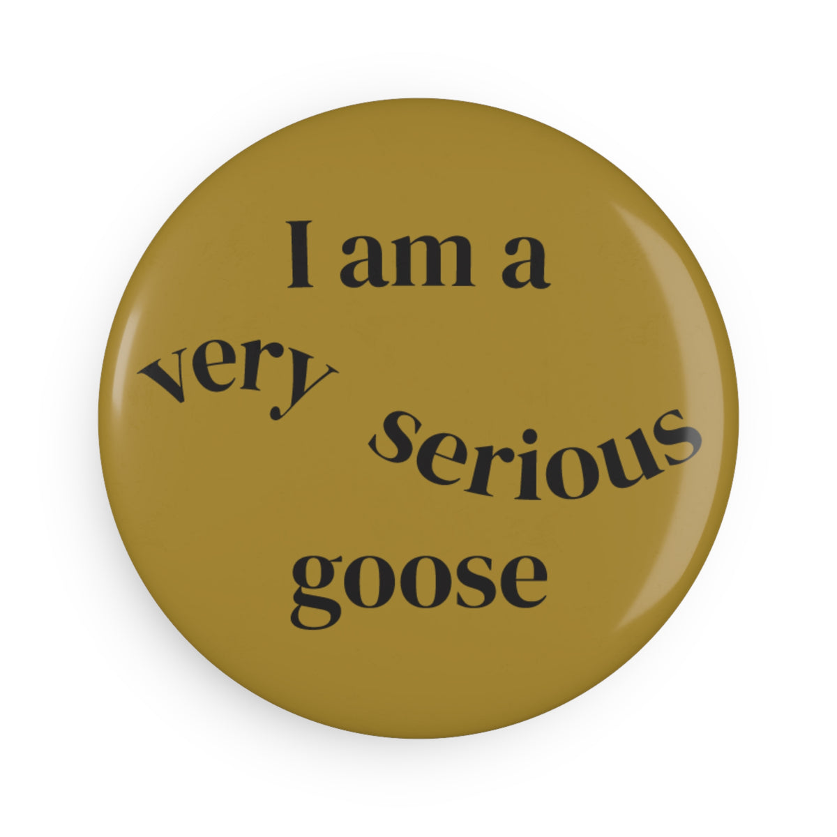 Funny Button Magnet - I am a very serious goose