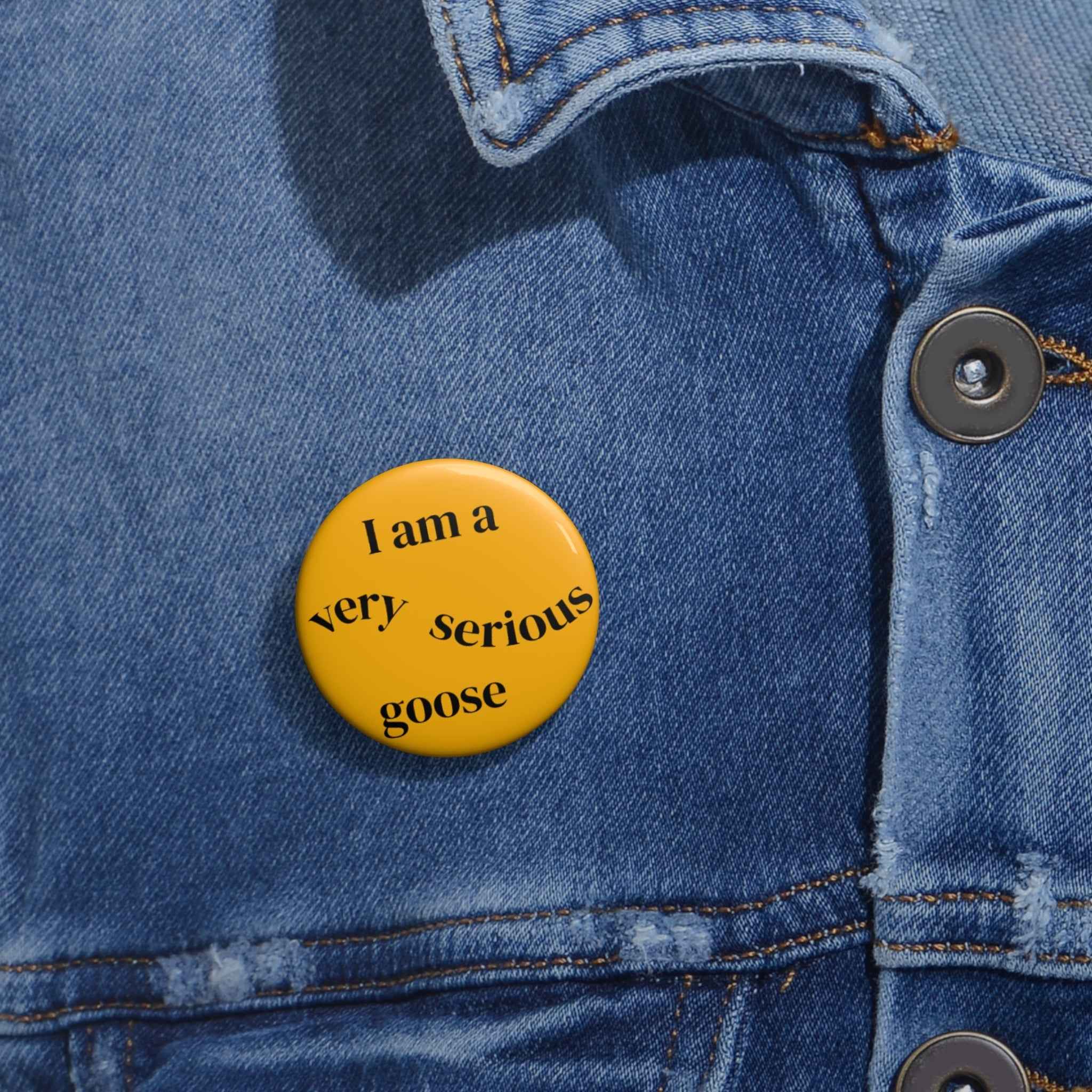 Funny Goose Pin Button | Funny Quote Badge