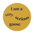 Round yellow vinyl meme sticker with black “I am a very serious goose” wording